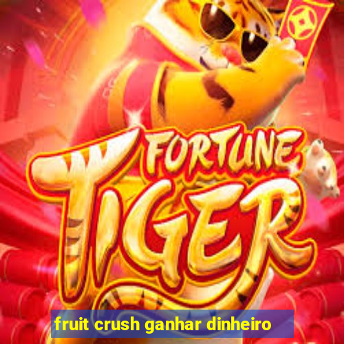 fruit crush ganhar dinheiro